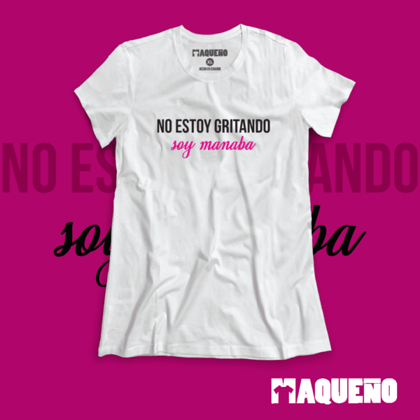 CAMISETA NO ESTOY GRITANDO, SOY MANABA - MAQUEÑO